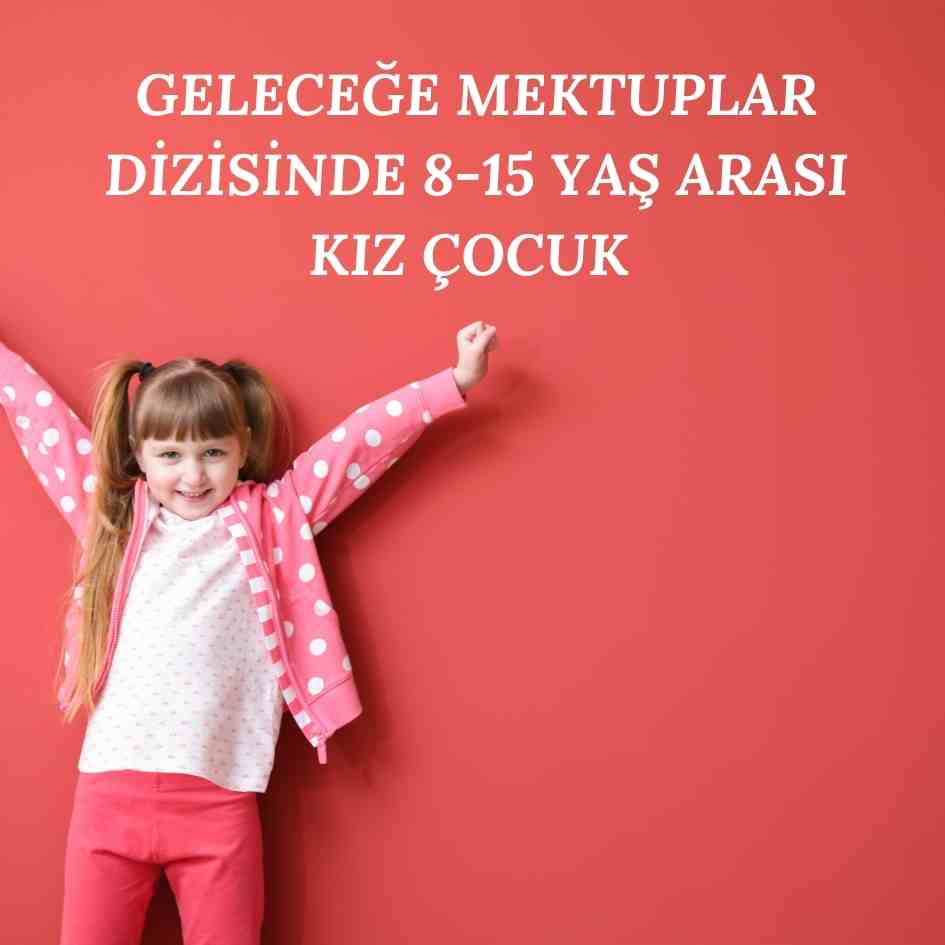 Geleceğe Mektuğlar Dizisi 8-15 Yaş Kız Çocuk Celebrity Sunum