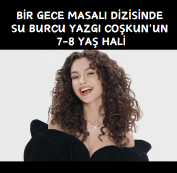 Bir Gece Masalı Su Burcu Yazgı Coşkun Çocukluk